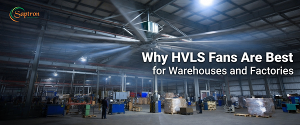 Why HVLS Fans Are Best for Warehouses and Factories